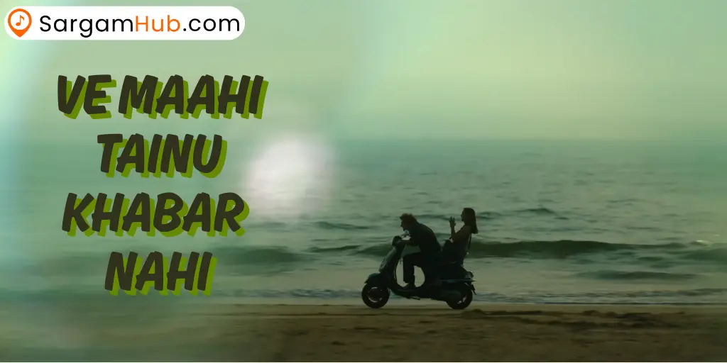 Ve Maahi Tainu Khabar Nahi